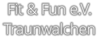 Fit & Fun e.V. Traunwalchen